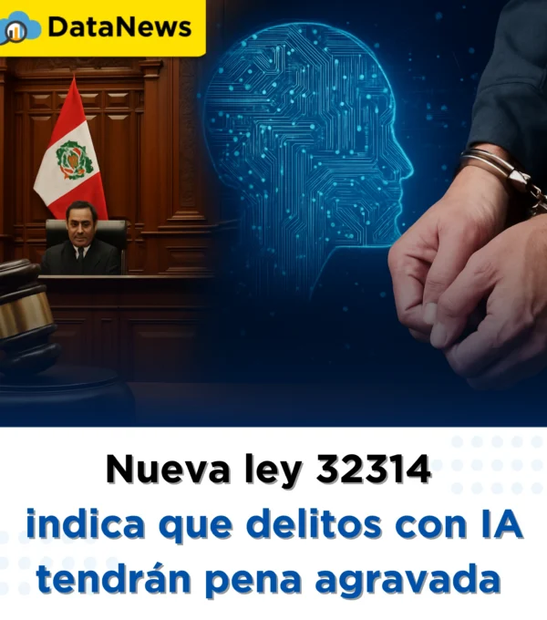 Nueva Ley 32314 en Perú: Delitos con IA recibirán penas agravadas