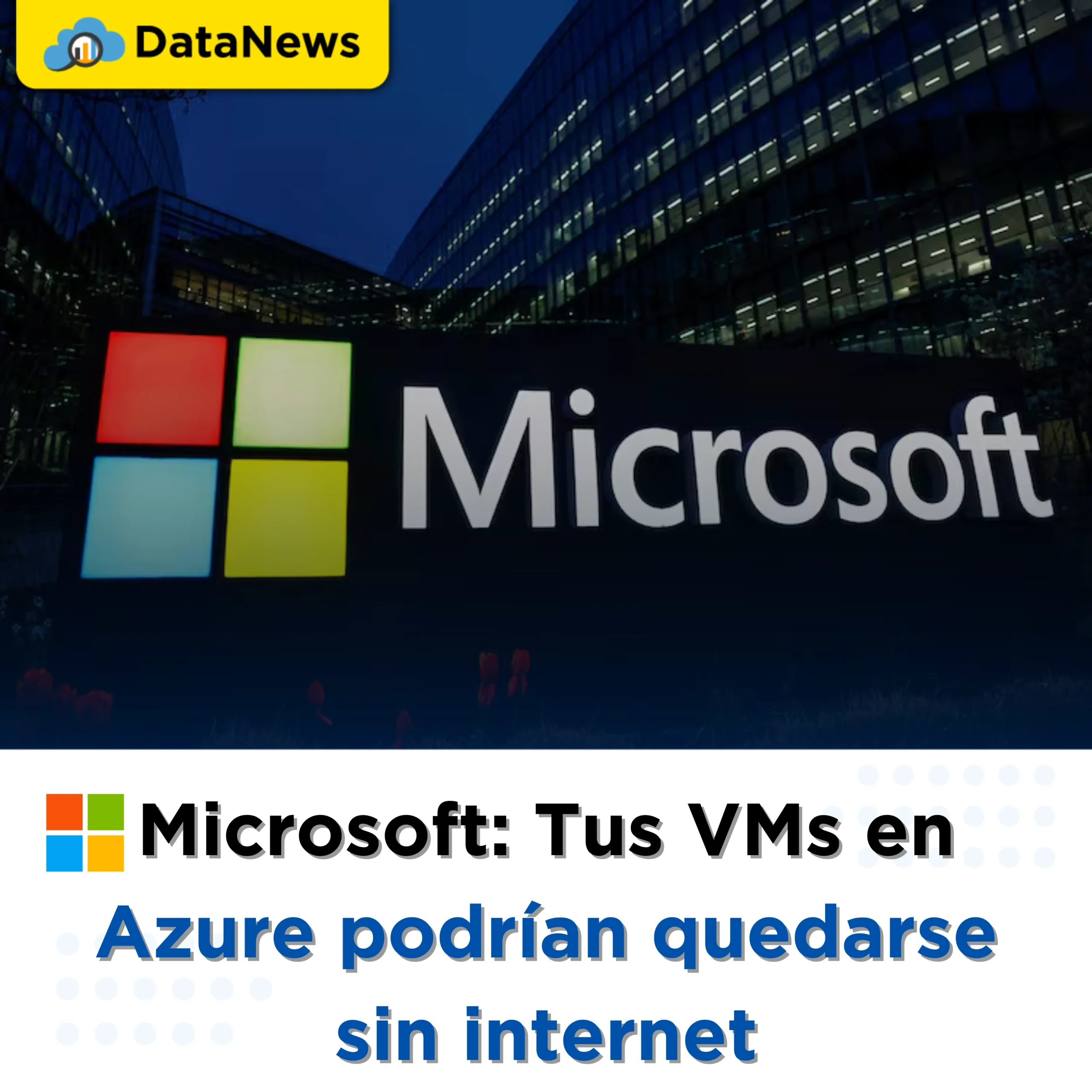 Microsoft: Tus VMs en Azure podrían quedarse sin internet